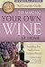 The Complete Guide to Making Your Own Wine at Home: Everything You Need to Know Explained Simply (Ba by 