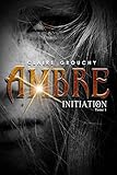 Ambre: Tome 1 : Initiation (French Edition) by Claire Grouchy
