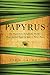 Papyrus: The Plant that Changed the World: From Ancient Egypt to Today's Water Wars by John Gaudet