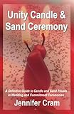 Unity Candle and Sand Ceremony: A Definitive Guide to the Creative Use of Candle and Sand Rituals in Wedding and Commitment Ceremonies (Romantic Wedding Rituals) by Jennifer Cram