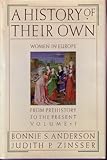 A History of Their Own: Women in Europe from Prehistory to the Present, Vol. 1 by Bonnie S Anderson, Judith P Zinsser