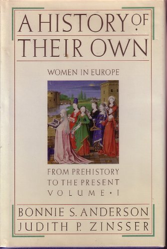 A History of Their Own: Women in Europe from Prehistory to the Present, Vol. 1 by Bonnie S Anderson, Judith P Zinsser (Hardcover)