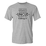 Mashed Clothing I Didn't Know I'd Be An Awesome UNCLE But Here I Am Killing It Adult T-Shirt