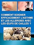 Image de Comment Soigner Efficacement L’asthme Et Les Allergies Avec Les Œufs De Cailles ? (French Edition)