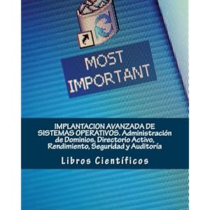 IMPLANTACION AVANZADA DE SISTEMAS OPERATIVOS. Administración de Dominios, Directorio Activo, Rendimiento, Seguridad y Auditoría (Spanish Edition)