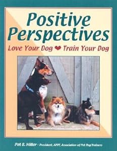 [(Positive Perspectives: Love Your Dog, Train Your Dog)] [Author: Pat Miller] published on (October, 2008)