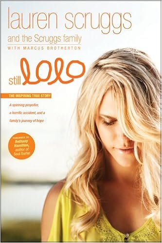 Still Lolo A Spinning Propeller A Horrific Accident And A Family S Journey Of Hope Scruggs Lauren Scruggs Family Brotherton Marcus Hamilton Bethany 9781414376707 Amazon Com Books