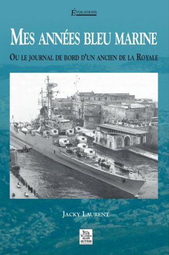 Mes années bleu marine ou Le journal de bord d'un ancien de la Royale