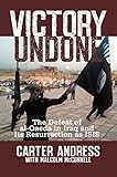 Victory Undone: The Defeat of al-Qaeda in Iraq and Its Resurrection as ISIS by 