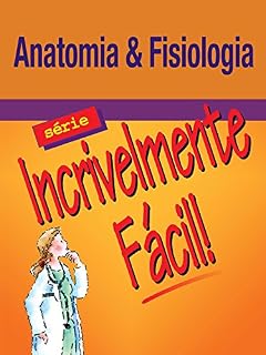 Livro Anatomia & Fisiologia - Série Incrivelmente Fácil