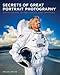 Secrets of Great Portrait Photography: Photographs of the Famous and Infamous
