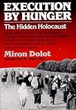 Execution by Hunger: The Hidden Holocaust
