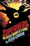 Superhero: The Secret Origin of a Genre by 