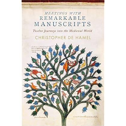 Meetings with Remarkable Manuscripts: Twelve Journeys into the Medieval World Meetings with Remarkable Manuscripts: Twelve Journeys into the Medieval World