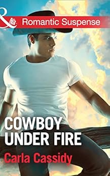 Cowboy Under Fire Mills Amp Boon Romantic Suspense