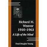 Richard M. Weaver, 1910-1963: A Life of the Mind (Volume 1) (Studies in Comparative Design)