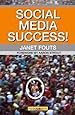 Social Media Success!: Practical Advice and Real World Examples for Social Media Engagement Using Social Networking Tools Like Linkedin, Twit
