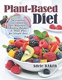 Plant-Based Diet: The Essential Cookbook for Beginners. Healthy Recipes & Meal Plan for Weight Loss.