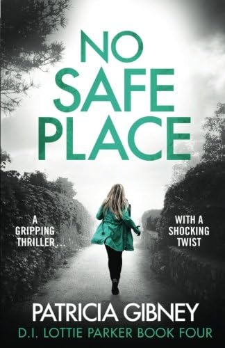 No Safe Place: A gripping thriller with a shocking twist (Detective Lottie Parker Book 4)