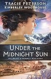 Under the Midnight Sun (The Heart of Alaska) by Tracie Peterson, Kimberley Woodhouse