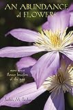 An Abundance of Flowers: More Great Flower Breeders of the Past by Judith M. Taylor