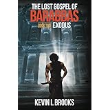 The Lost Gospel of Barabbas: Exodus (The Lost Gospel of Barabbas Trilogy Book 2)