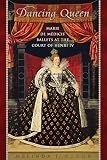 Dancing Queen: Marie de Médicis' Ballets at the Court of Henri IV by Melinda Gough