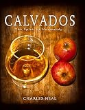 Calvados: The Spirit of Normandy Calvados: The Spirit of Normandy