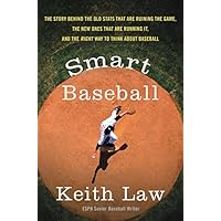 Smart Baseball: The Story Behind the Old Stats That Are Ruining the Game, the New Ones That Are Running It, and the…