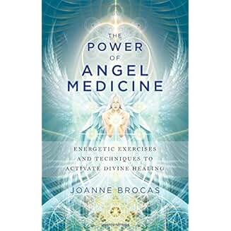 The Power of Angel Medicine: Energetic Exercises and Techniques to Activate Divine Healing