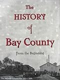 Front cover for the book The history of Bay County: From the beginning by Tommy Smith