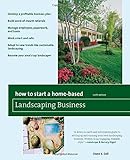 How to Start a Home-Based Landscaping Business, 6th Edition (How to Start a Home-Based Business) by Owen E. Dell