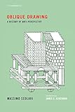 Oblique Drawing: A History of Anti-Perspective (Writing Architecture) by 