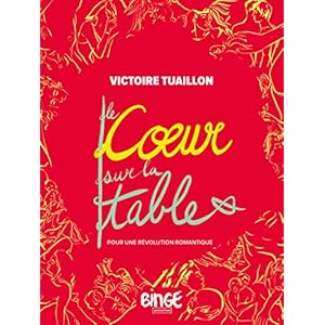 Le coeur sur la table: Pour une révolution romantique