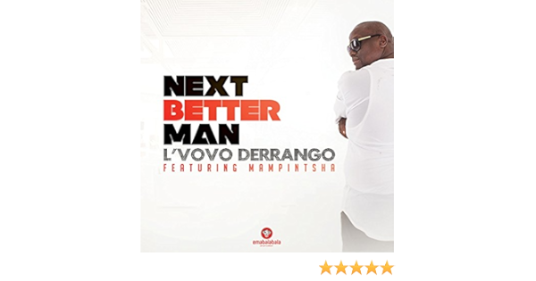 Next Better Man Feat Mampintsha By L Vovo Derrango On Amazon Music Amazon Com next better man feat mampintsha by l