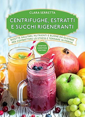 Centrifughe, estratti e succhi rigeneranti Hardcover – 1 April 2016