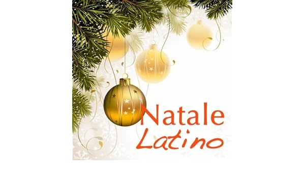 Natale In Latino.Natale Latino Musiche Di Natale Con Ritmo Latino Musica Latino Americana Natalizia By Natale On Amazon Music Amazon Com