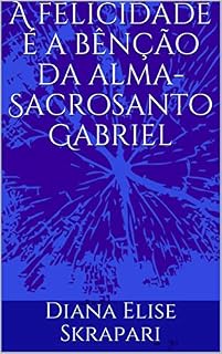 Livro A felicidade é a bênção da alma-Sacrosanto Gabriel