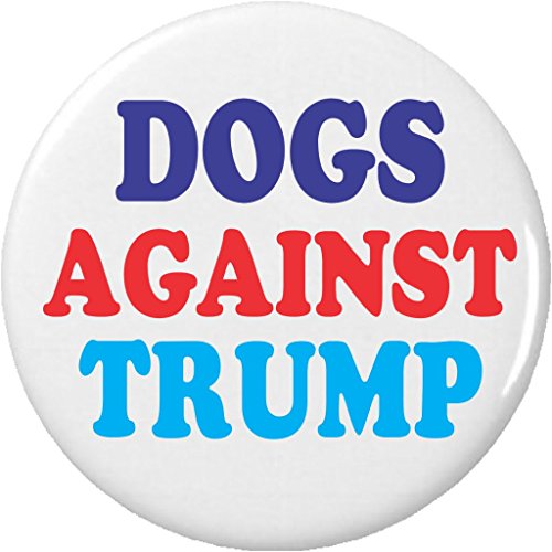Dogs Against Trump 2.25â€ Large Pinback Button Pin Anti Donald