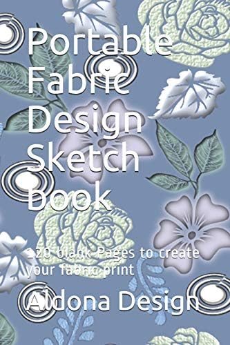 Portable Fabric Design Sketch book: 120 blank Pages to create your fabric print
