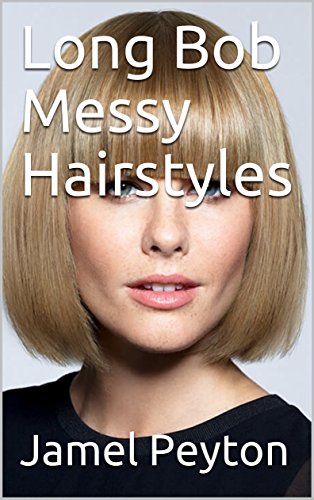 Long Bob Messy Hairstyles Kindle Edition By Jamel Peyton - 