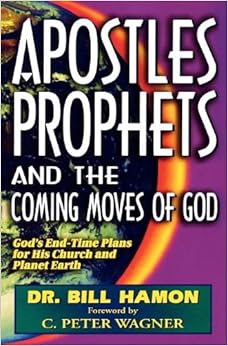 Apostles, Prophets and the Coming Moves of God: God's End-Time Plans for His Church and Planet Earth, by Bill Hamon