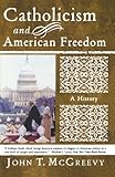 Catholicism and American Freedom: A History