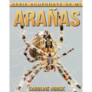 Arañas: Libro de imágenes asombrosas y datos curiosos sobre los Arañas para niños (Serie Acuérdate de mí) (Spanish Edition)