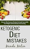 Ketogenic Diet Mistakes: Discover The Common Mistakes To Avoid, Successfully Lose Weight And Immedia by Manda Melon