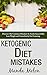 Ketogenic Diet Mistakes: Discover The Common Mistakes To Avoid, Successfully Lose Weight And Immedia by Manda Melon