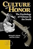 Culture Of Honor: The Psychology Of Violence In The South (New Directions in Social Psychology)