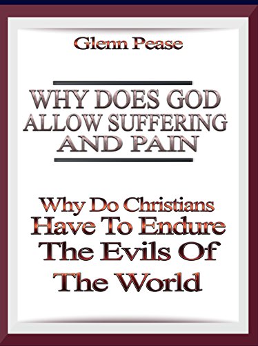 Why does God allow suffering and pain: Why do Christians have to endure evil? by [Pease, Glenn]