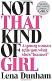 Not That Kind of Girl: A Young Woman Tells You What She&rsquo;s &ldquo;Learned&rdquo;