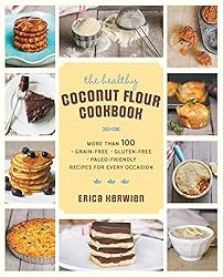The Healthy Coconut Flour Cookbook: More than 100